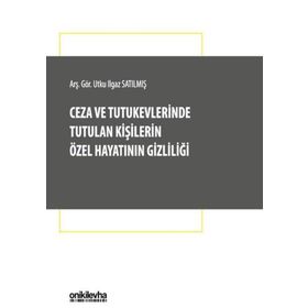 Ceza ve Tutukevlerinde Tutulan Kişilerin Özel Hayatının Gizliliği - Utku Ilgaz Satılmış - On İki Levha Yayıncılık A. Ş.