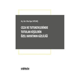 Ceza ve Tutukevlerinde Tutulan Kişilerin Özel Hayatının Gizliliği - Utku Ilgaz Satılmış - On İki Levha Yayıncılık A. Ş.