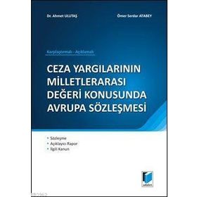 CEZA YARGILARININ MİLLETLERARASI DEĞERİ KONUSUNDA AVRUPA SÖZLEŞMESİ - AHMET ULUTAŞ;ÖMER SERDAR ATABEY