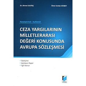 CEZA YARGILARININ MİLLETLERARASI DEĞERİ KONUSUNDA AVRUPA SÖZLEŞMESİ - AHMET ULUTAŞ;ÖMER SERDAR ATABEY