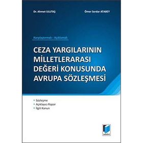 CEZA YARGILARININ MİLLETLERARASI DEĞERİ KONUSUNDA AVRUPA SÖZLEŞMESİ - AHMET ULUTAŞ;ÖMER SERDAR ATABEY
