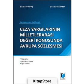 CEZA YARGILARININ MİLLETLERARASI DEĞERİ KONUSUNDA AVRUPA SÖZLEŞMESİ - AHMET ULUTAŞ;ÖMER SERDAR ATABEY
