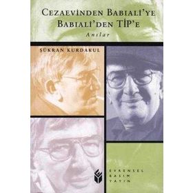 CEZAEVINDEN BABIALİ´YE BABIALİ´DEN TIP´E - ŞÜKRAN KURDAKUL