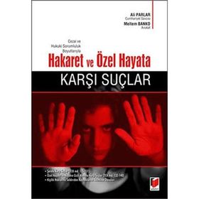 Cezai ve Hukuki Sorumluluk Boyutlarıyla Hakaret ve Özel Hayata Karşı Suçlar - Ali Parlar - Meltem Banko