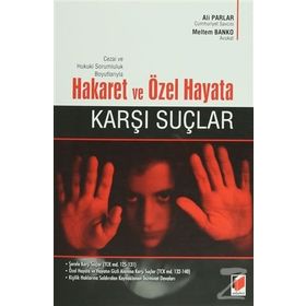 Cezai ve Hukuki Sorumluluk Boyutlarıyla Hakaret ve Özel Hayata Karşı Suçlar - Ali Parlar - Meltem Banko