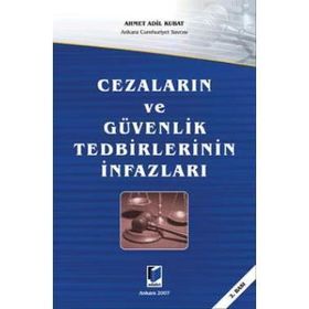 CEZALARIN VE GÜVENLIK TEDBIRLERININ İNFAZLARI - AHMET ADIL KUBAT