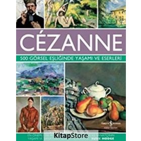 Cezanne - 500 Görsel Eşliğinde Yaşamı ve Eserleri - Susie Hodge