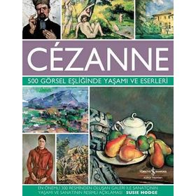 Cezanne - 500 Görsel Eşliğinde Yaşamı ve Eserleri - Susie Hodge