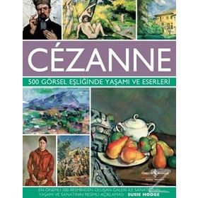 Cezanne - 500 Görsel Eşliğinde Yaşamı ve Eserleri - Susie Hodge