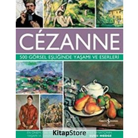 Cezanne - 500 Görsel Eşliğinde Yaşamı ve Eserleri - Susie Hodge