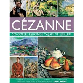 Cezanne - 500 Görsel Eşliğinde Yaşamı ve Eserleri - Susie Hodge