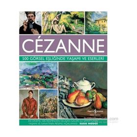 Cezanne - 500 Görsel Eşliğinde Yaşamı ve Eserleri - Susie Hodge