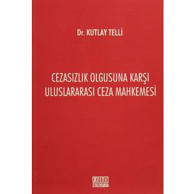 Cezasızlık Olgusuna Karşı Uluslararası Ceza Mahkemesi - Kutlay Telli