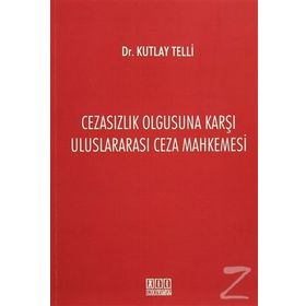 Cezasızlık Olgusuna Karşı Uluslararası Ceza Mahkemesi - Kutlay Telli