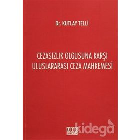 Cezasızlık Olgusuna Karşı Uluslararası Ceza Mahkemesi - Kutlay Telli