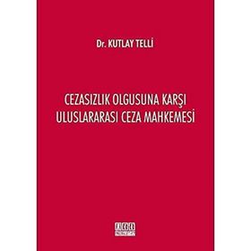 Cezasızlık Olgusuna Karşı Uluslararası Ceza Mahkemesi - Kutlay Telli
