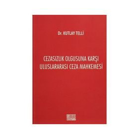 Cezasızlık Olgusuna Karşı Uluslararası Ceza Mahkemesi - Kutlay Telli