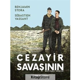 Cezayir Savaşının Resimli Tarihi - Benjamin Stora Sebastien Vassant