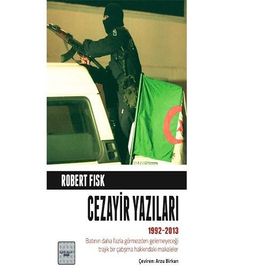 Cezayir Yazıları 1992-2013 - Robert Fisk