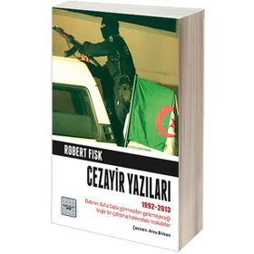 Cezayir Yazıları 1992-2013 - Robert Fisk