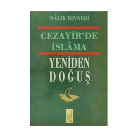CEZAYIR´DE İSLAMA YENIDEN DOĞUŞ - MALIK BIN NEBI