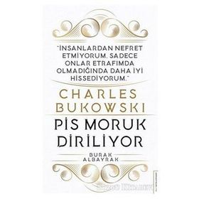 Charles Bukowski - Pis Moruk Diriliyor - Burak Albayrak