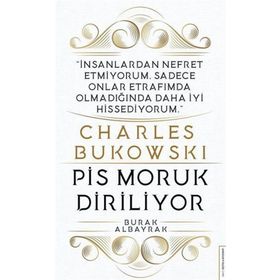 Charles Bukowski - Pis Moruk Diriliyor - Burak Albayrak
