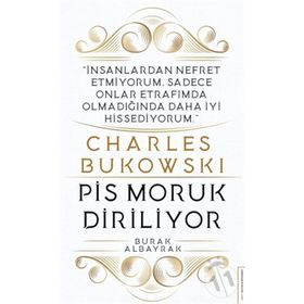 Charles Bukowski - Pis Moruk Diriliyor - Burak Albayrak