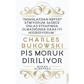 Charles Bukowski - Pis Moruk Diriliyor - Burak Albayrak