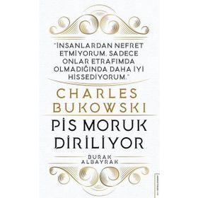 Charles Bukowski - Pis Moruk Diriliyor - Burak Albayrak