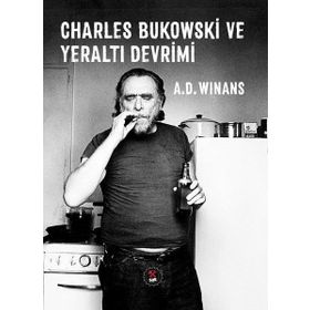 Charles Bukowski ve Yeraltı Devrimi - A. D. Winans