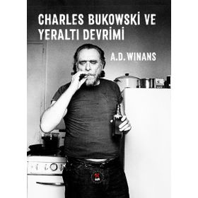 Charles Bukowski ve Yeraltı Devrimi - A. D. Winans