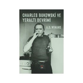 Charles Bukowski ve Yeraltı Devrimi - A. D. Winans