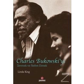 Charles Bukowski’yi Sevmek ve Nefret Etmek - Linda King