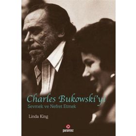Charles Bukowski’yi Sevmek ve Nefret Etmek - Linda King