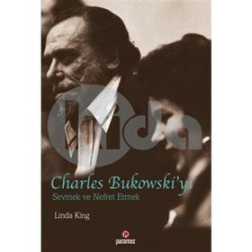 Charles Bukowski’yi Sevmek ve Nefret Etmek - Linda King
