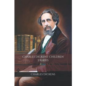 Charles Dickens Children Stories - Charles Dickens