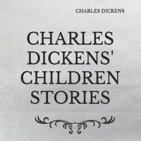 Charles Dickens Children Stories - Charles Dickens
