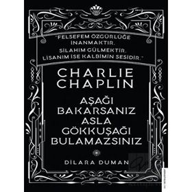 Charlie Chaplin - Aşağı Bakarsanız Asla Gökkuşağı Bulamazsınız - Dilara Duman