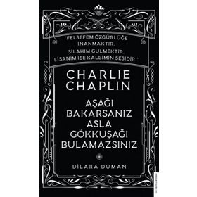 Charlie Chaplin - Aşağı Bakarsanız Asla Gökkuşağı Bulamazsınız - Dilara Duman