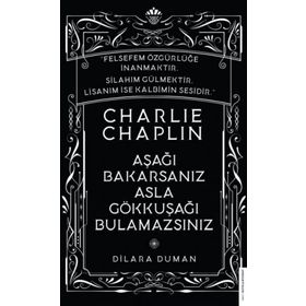 Charlie Chaplin - Aşağı Bakarsanız Asla Gökkuşağı Bulamazsınız - Dilara Duman