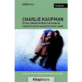 CHARLIE KAUFMAN VE HOLLYWOODUN NEŞELİ AFACANLAR, FABULISTLER VE HAYALPERESTLER TAKIMI YENI AMERIKAN - DEREK HILL