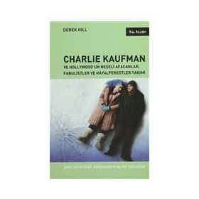 CHARLIE KAUFMAN VE HOLLYWOODUN NEŞELİ AFACANLAR, FABULISTLER VE HAYALPERESTLER TAKIMI YENI AMERIKAN - DEREK HILL