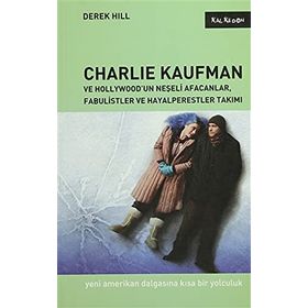 CHARLIE KAUFMAN VE HOLLYWOODUN NEŞELİ AFACANLAR, FABULISTLER VE HAYALPERESTLER TAKIMI YENI AMERIKAN - DEREK HILL