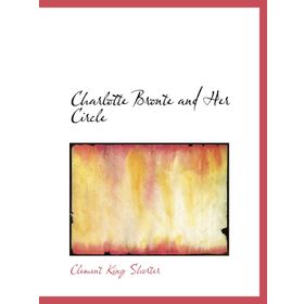 Charlotte Bronte and Her Circle - Charlotte Bronte