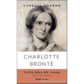Charlotte Bronte Tutku Dolu Bir Yaşam - Lyndall Gordon