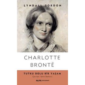 Charlotte Bronte Tutku Dolu Bir Yaşam - Lyndall Gordon