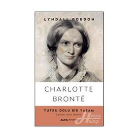 Charlotte Bronte Tutku Dolu Bir Yaşam - Lyndall Gordon