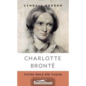 Charlotte Bronte Tutku Dolu Bir Yaşam - Lyndall Gordon