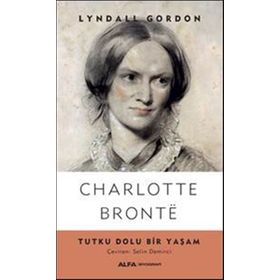 Charlotte Bronte Tutku Dolu Bir Yaşam - Lyndall Gordon